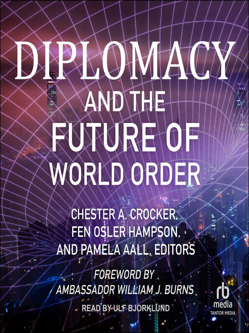 Title details for Diplomacy and the Future of World Order by Ambassador William J. Burns - Wait list